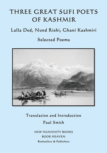 Three Great Sufi Poets of Kashmir: Lalla Ded, Nund Rishi, Ghani Kashmiri Selected Poems