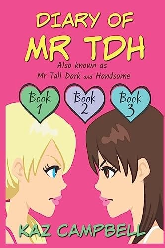 Diary of Mr TDH (also Known As) Mr Tall Dark and Handsome A Book for Girls Aged 9 - 12: Books 1, 2 And 3