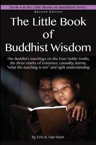 The Little Book of Buddhist Wisdom The Four Noble Truths, Causality, Karma and the Three Marks
