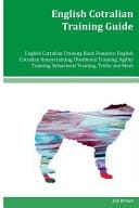 English Cotralian Training Guide English Cotralian Training Book Features English Cotralian Housetraining, Obedience Training, Agility Training, Behavioral Training, Tricks and More