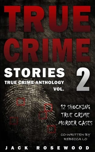 True Crime Stories Volume 2 12 Shocking True Crime Murder Cases
