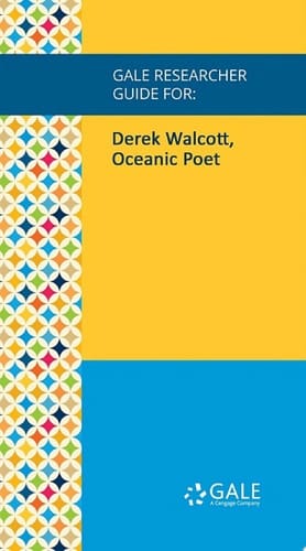 Gale Researcher Guide for: Derek Walcott, Oceanic Poet