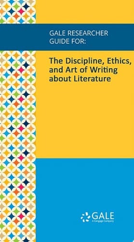 Gale Researcher Guide for: The Discipline, Ethics, and Art of Writing about Literature