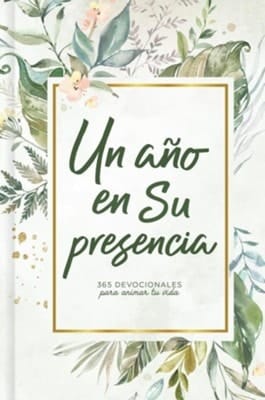 Un Año En Su Presencia 365 Devocionales Para Animar Tu Vida