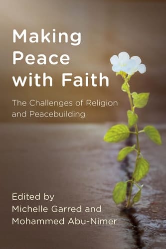 Making Peace with Faith The Challenges of Religion and Peacebuilding