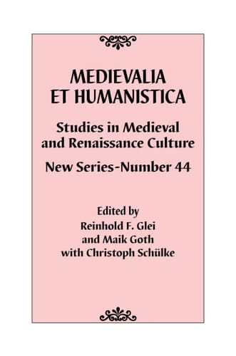 Medievalia Et Humanistica, No. 44 Studies in Medieval and Renaissance Culture: New Series