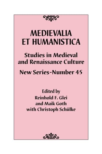 Medievalia Et Humanistica, No. 45 Studies in Medieval and Renaissance Culture: New Series