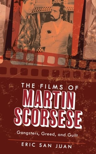 The Films of Martin Scorsese Gangsters, Greed, and Guilt