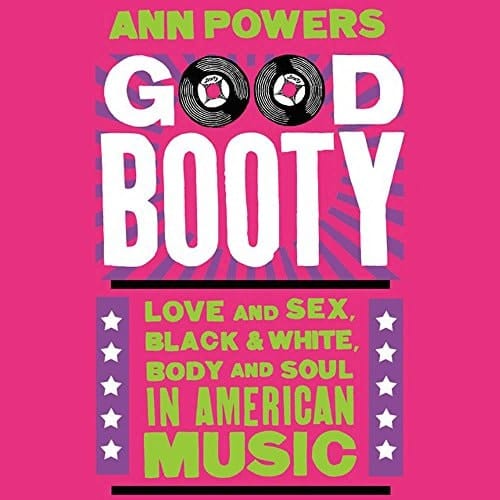 Good Booty Lib/E: Love and Sex, Black and White, Body and Soul in American Music