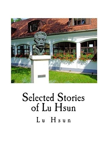 Selected Stories of Lu Hsun The True Story of Ah Q, and Other Stories