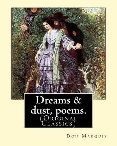 Dreams and Dust, Poems. By: Don Marquis (Original Classics)