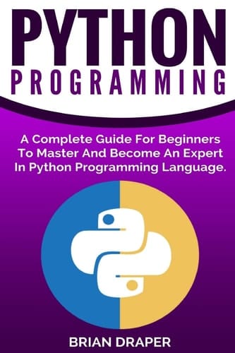 Python Programming A Complete Guide for Beginners to Master and Become an Expert in Python Programming Language
