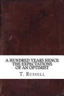 A Hundred Years Hence The Expectations Of An Optimist