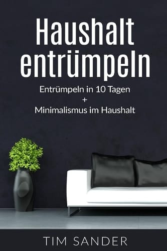 Haushalt Entrümpeln Entrümpeln in 10 Tagen + Minimalismus Im Haus