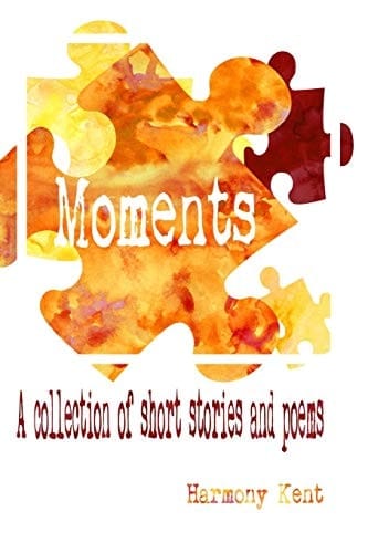 Moments A Collection of Short Stories and Poems