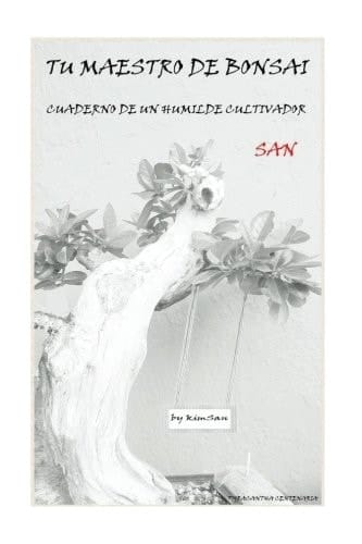 Tu Maestro de Bonsai San Cuaderno de un Humilde Cultivador