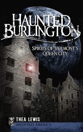 Haunted Burlington Spirit's of Vermont's Queen City