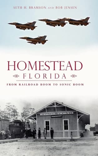 Homestead, Florida From Railroad Boom to Sonic Boom