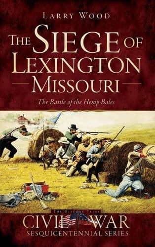 The Siege of Lexington, Missouri The Battle of the Hemp Bales