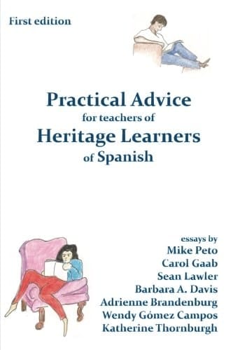 Practical Advice for Teachers of Heritage Learners of Spanish Essays by Classroom Teachers