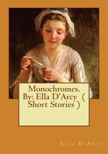 Monochromes. By Ella D'Arcy ( Short Stories )