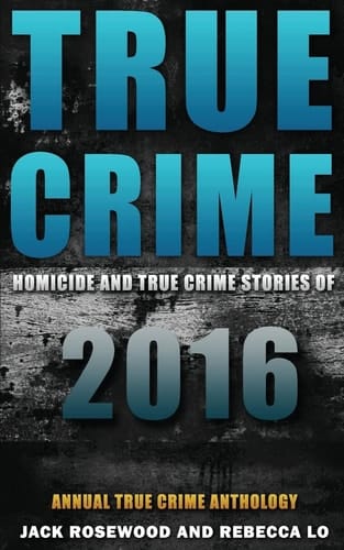 True Crime Homicide & True Crime Stories of 2016