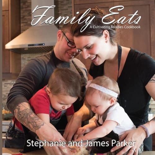 Family Eats A Cultivating Foodies Cookbook