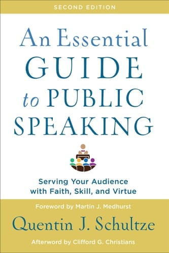 An Essential Guide to Public Speaking Serving Your Audience with Faith, Skill, and Virtue