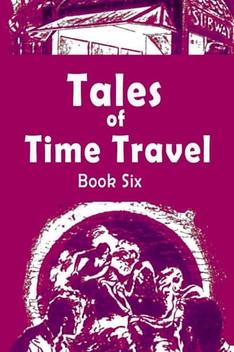 Tales of Time Travel - Book Six Five Short Science Fiction Stories