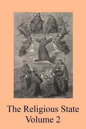 The Religious State A Digest of the Doctrine of Suarez, Contained In His Treatise ?De Statu Religionis?