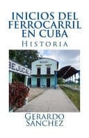 Inicios Del Ferrofarril en Cuba Historia