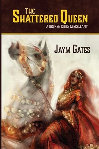 The Shattered Queen and Other New Mythologies A Broken Cities Miscellany