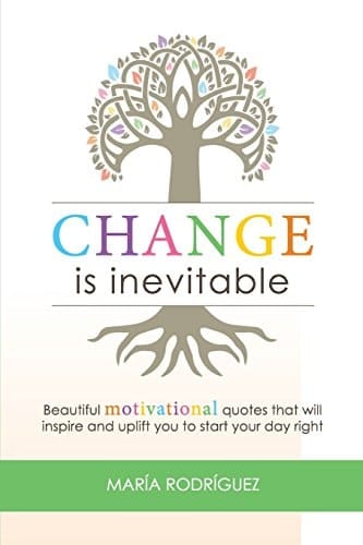 Change Is Inevitable Beautiful Motivational Quotes That Will Inspire and Uplift You to Start Your Day Right