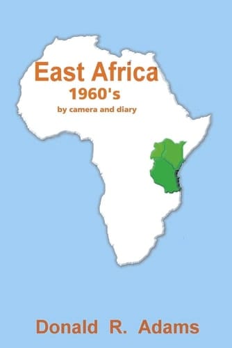 East Africa, 1960's - by Camera and Diary