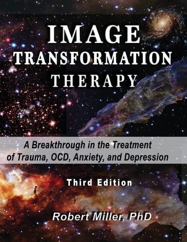 Image Transformation Therapy A Breakthrough in the Treatment of Trauma, OCD, Anxiety, and Depression