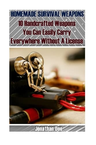 Homemade Survival Weapons 10 Handcrafted Weapons You Can Easily Carry Everywhere Without A License