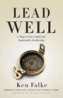 Lead Well 10 Steps to Successful and Sustainable Leadership