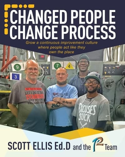 Changed People Change Process Create a Continuous Improvement Culture Where People Act Like They Own the Place