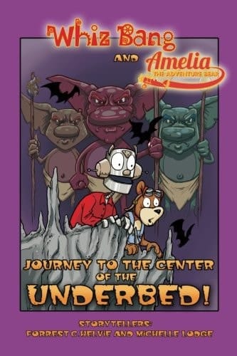 Whiz Bang and Amelia the Adventure Bear: Journey to the Center of the Underbed!