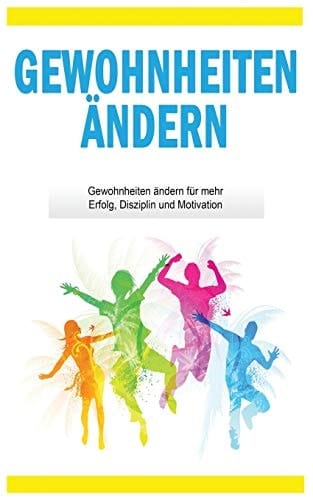 Gewohnheiten ändern Gewohnheiten ändern Für Mehr Erfolg, Disziplin und Motivation