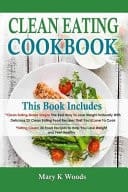 Clean Eating Cookbook Clean Eating Cookbook Bundle, 2 Clean Eating Books in 1 for Clean Eating Weight Loss, 55 Clean Eating Recipes. Your Clean Eating Meal Plan