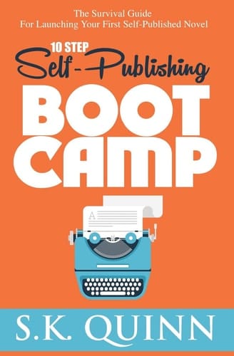 10 Step Self-Publishing Boot Camp The Survival Guide for Launching Your First Self-Published Novel