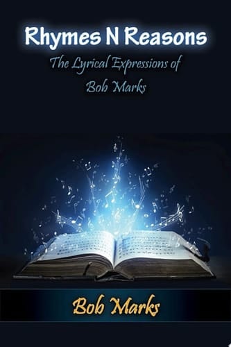 Rhymes N Reasons: The Lyrical Expressions of Bob Marks