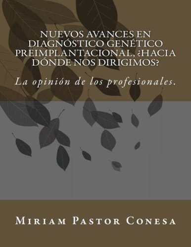 Nuevos Avances en Diagnóstico Genético Preimplantacional, ¿hacia dónde Nos Dirigimos? La Opinión de Los Profesionales