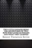 Two Little Savages Being the Adventures of Two Boys Who Lived As Indians and What They Learned