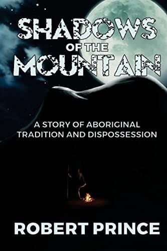 Shadows of the Mountain A Story of Aboriginal Tradition and Dispossession