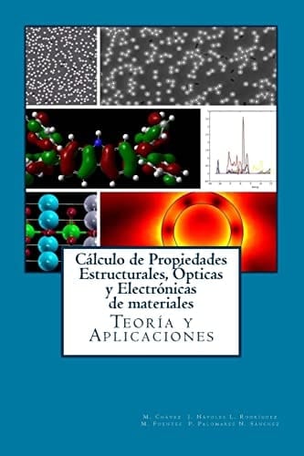 Calculo de Propiedades Estructurales, Opticas y Electronicas de Materiales Teoria y Aplicaciones