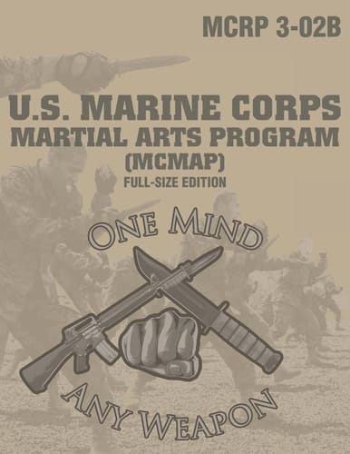 Marine Corps Martial Arts Program (McMap) Full-Size Edition (McRp 3-02b): Large-Size 8.5 X 11, Operational Edition, Current Version: One Mind, Any Weapon