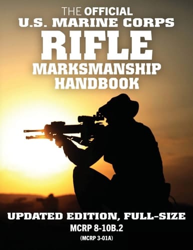 The Official US Marine Corps Rifle Marksmanship Handbook Updated Edition: Master the M16 Rifle, M4 Carbine, and Other Black Rifle Variants. Big 8.5" X 11" Size! (McRp 8-10b.2 / McRp 3-01a)