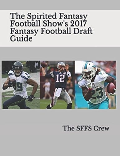 The Spirited Fantasy Football Show's 2017 Fantasy Football Draft Guide